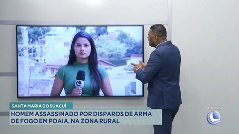 Santa Maria do Suaçuí: Homem assassinado por disparos de Arma de Fogo em Poaia, na Zona Rural.