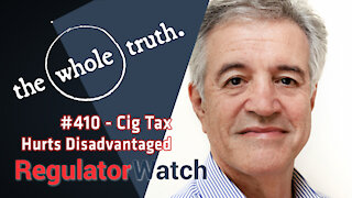 410 - #WholeTruth | Cig Tax Hurts Disadvantaged