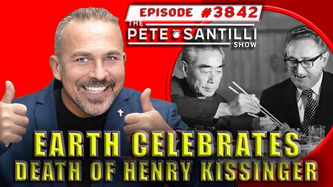 Earth Celebrates Death of War Criminal Henry Kissinger [PETE SANTILLI SHOW #3842 11.30.23@8AM]