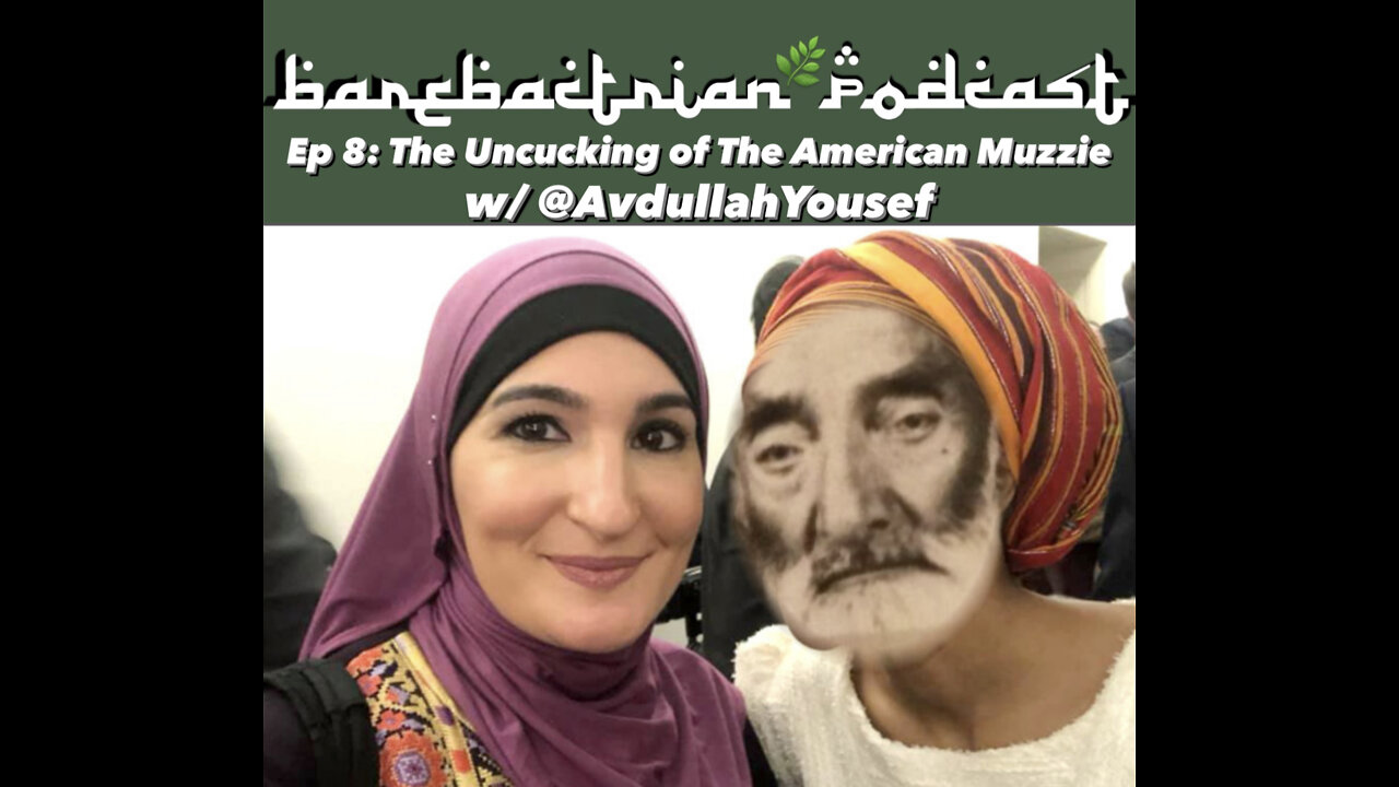 BareBactrian Ep 8: The Uncucking of the American Muzzie w/ @AvdullahYousef