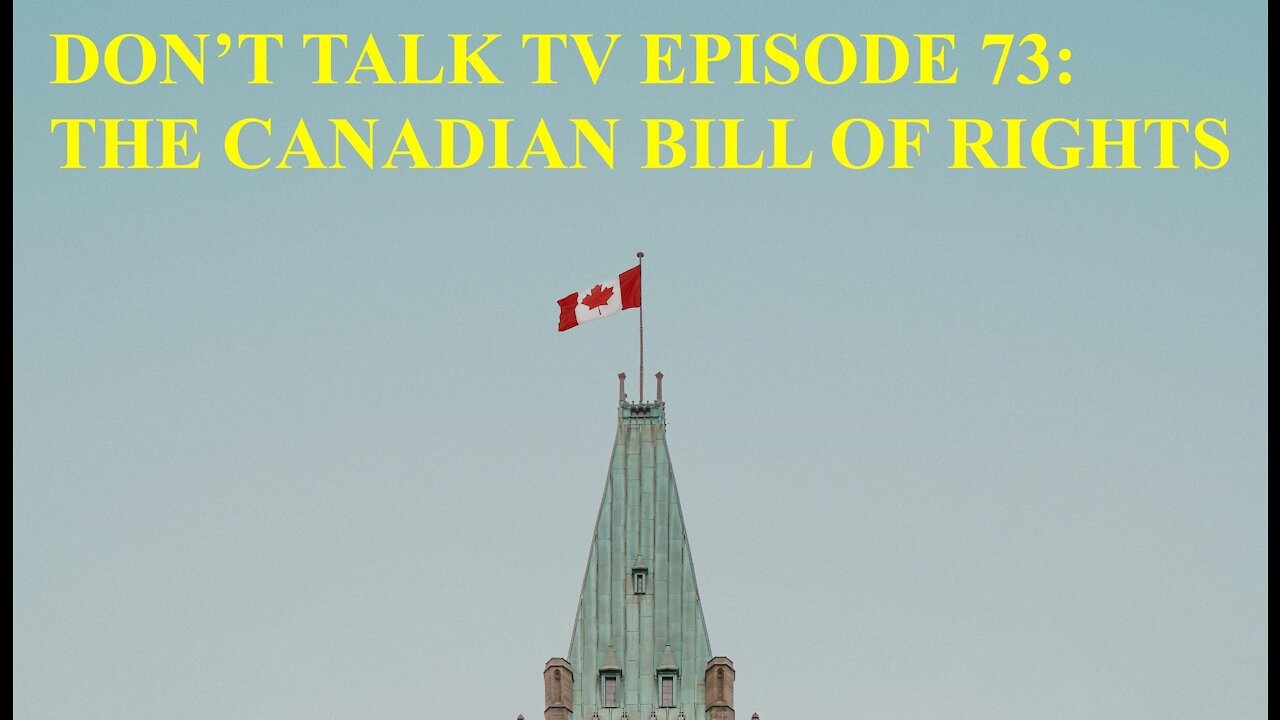 Don't Talk TV Episode 73: The Canadian Bill of Rights