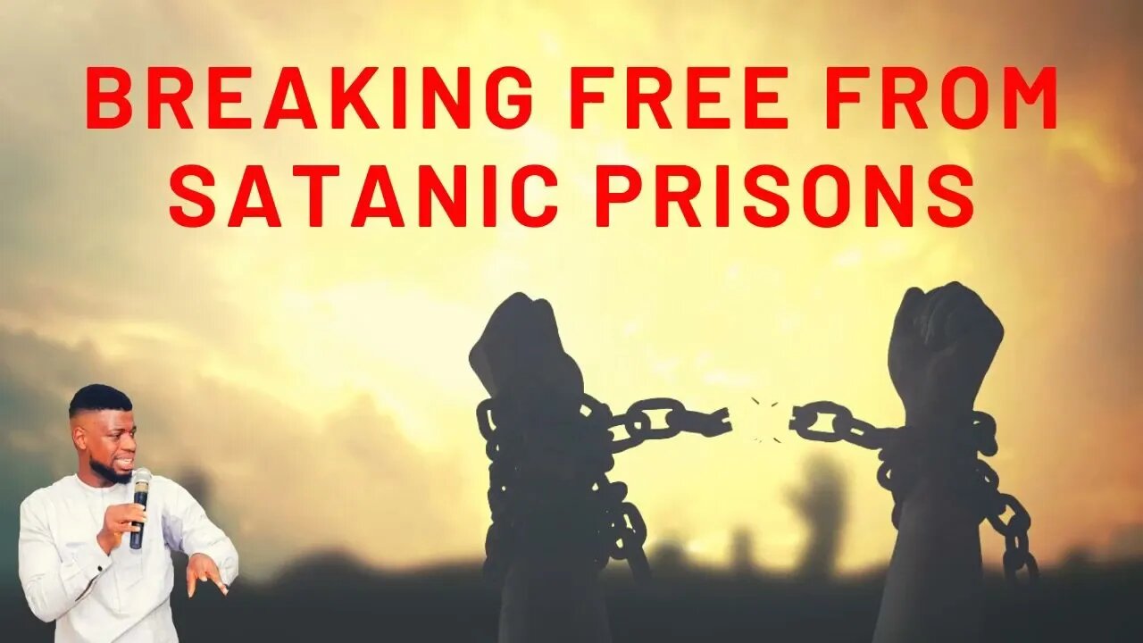 BREAKING FREE FROM SATANIC PRISONs _ GODWIN PIUS