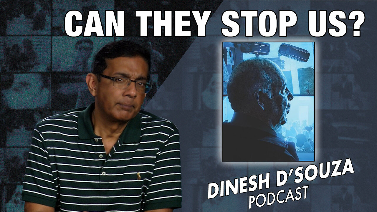CAN THEY STOP US? Dinesh D’Souza Podcast Ep701