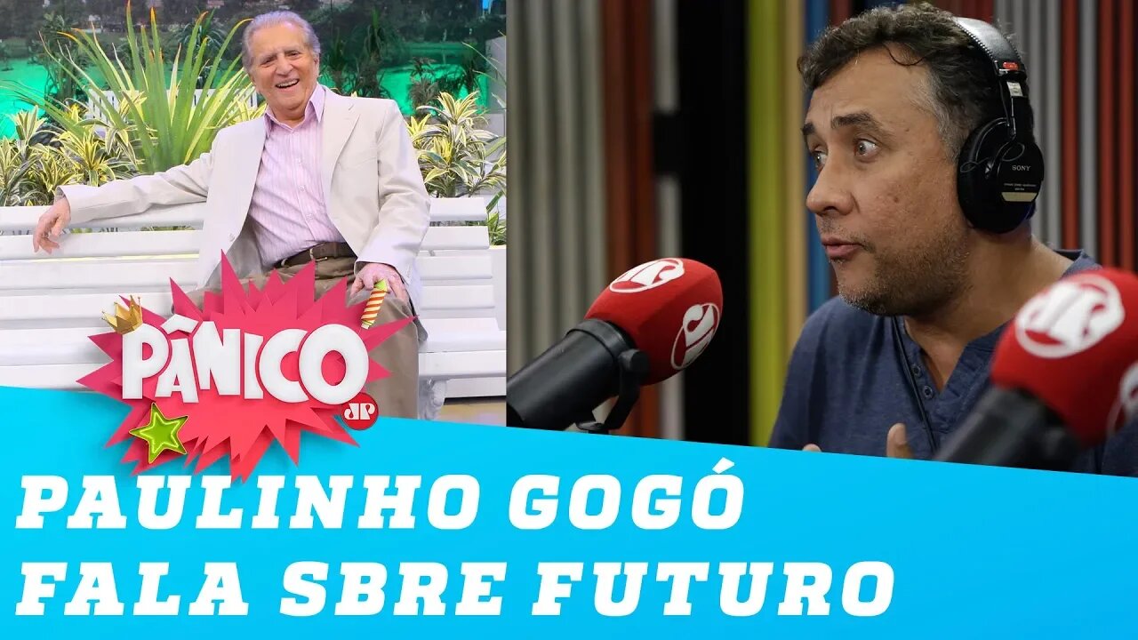 E se o Carlos Alberto morrer? Paulinho Gogó responde sobre futuro