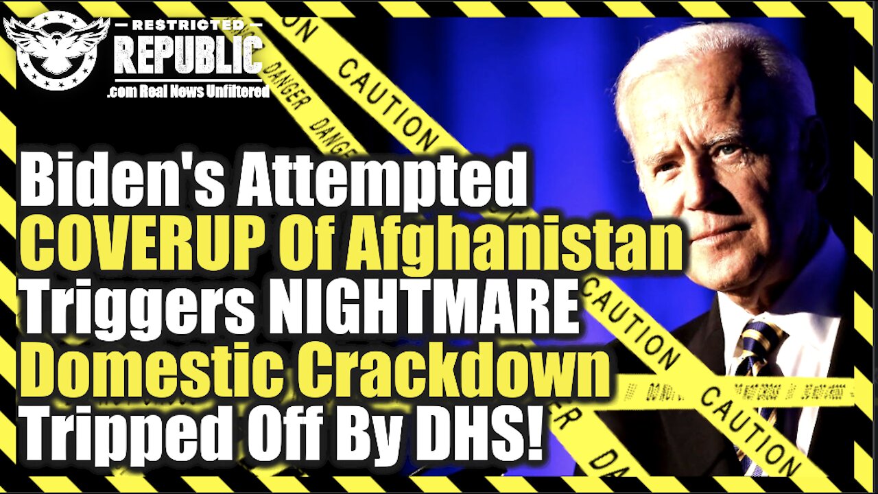 Biden's Desperation to Coverup Afghan Failure Tiggers a Backlash & DHS Tripped It Off…