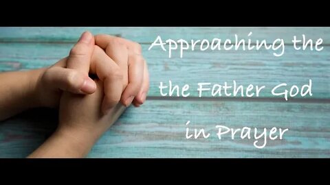 Approaching the Father God in Prayer