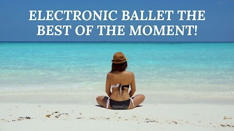 ELECTRONIC BALLET THE BEST OF THE MOMENT!