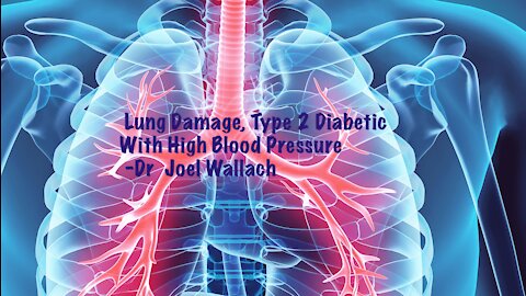 Lung Damage, Type 2 Diabetic With High Blood Pressure -Dr Joel Wallach