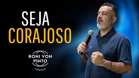 SEJA CORAJOSO - Deus sabe que precisamos ser encorajados.