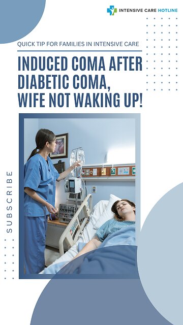Quick Tip for Families in ICU: Induced Coma After Diabetic Coma, Wife Not Waking Up!