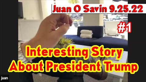 Juan O Savin 9.25.22 ~ Interesting Story About President Trump #1