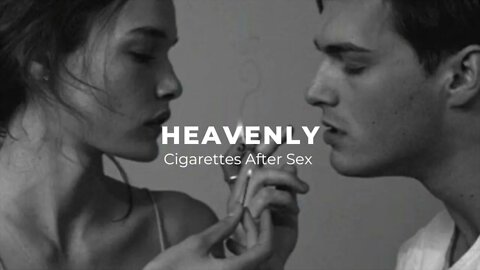 Heavenly//Slowed and Reverbed// Cigarettes After Sex