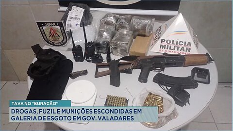 Tava no "Buracão": Drogas, Fuzil e Munições Escondidas em Galeria de Esgoto em Gov. Valadares.