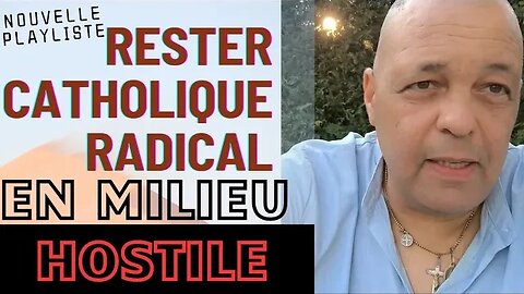 Nouvelle Playliste : RESTER CATHOLIQUE En Milieu Hostile.