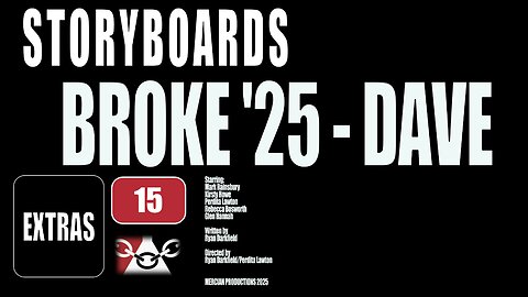 STORYBOARDS - BROKE '25, DAVE