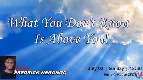 SUNDAY SERVICE SUN PM | Pst Fredrick | WHAT YOU DONT KNOW IS ABOVE YOU | 18:30 | 02 July 2023