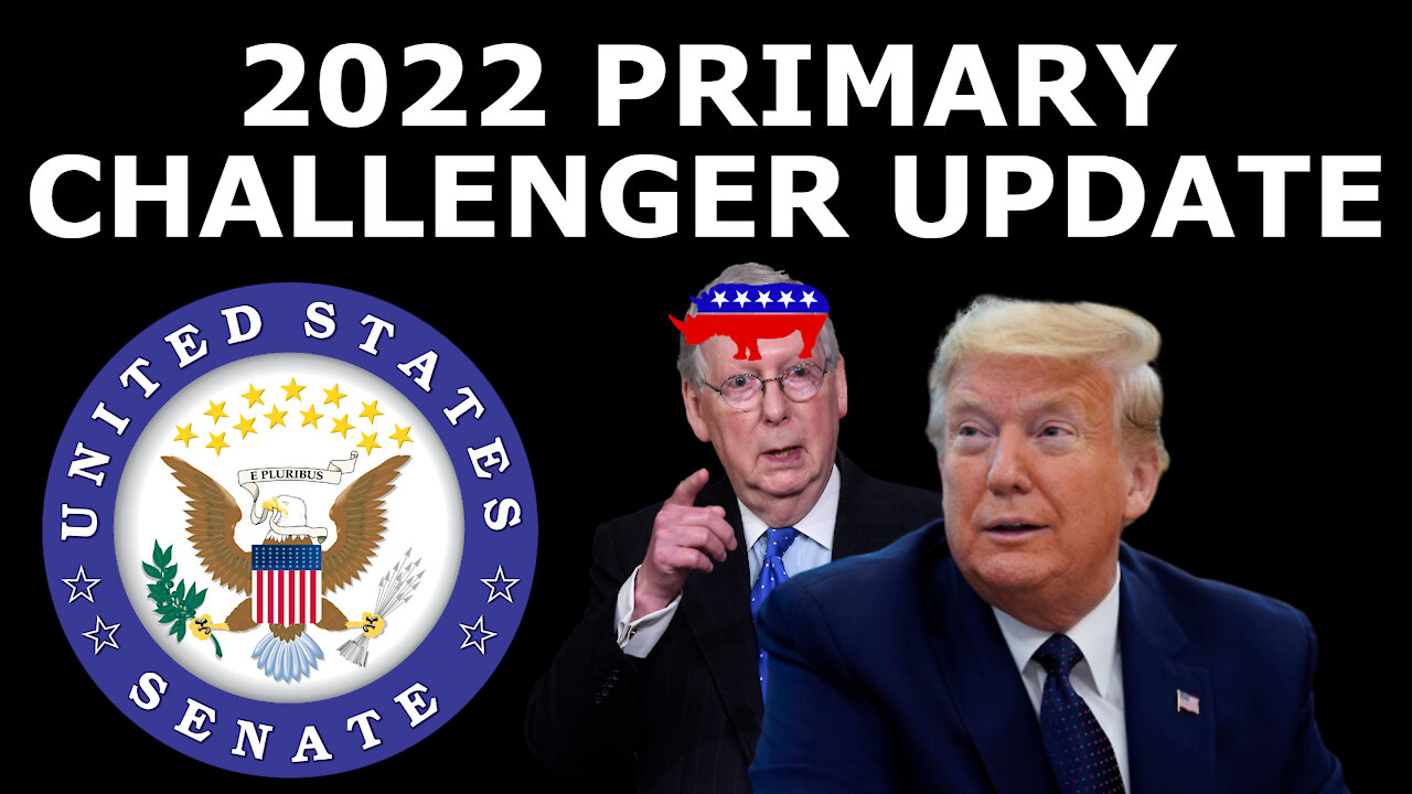PRIMARY CHALLENGERS UPDATE! - How Six RINO Senators Can Lose Their Primaries in 2022