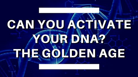 Can You Activate Your DNA? The New Golden Age