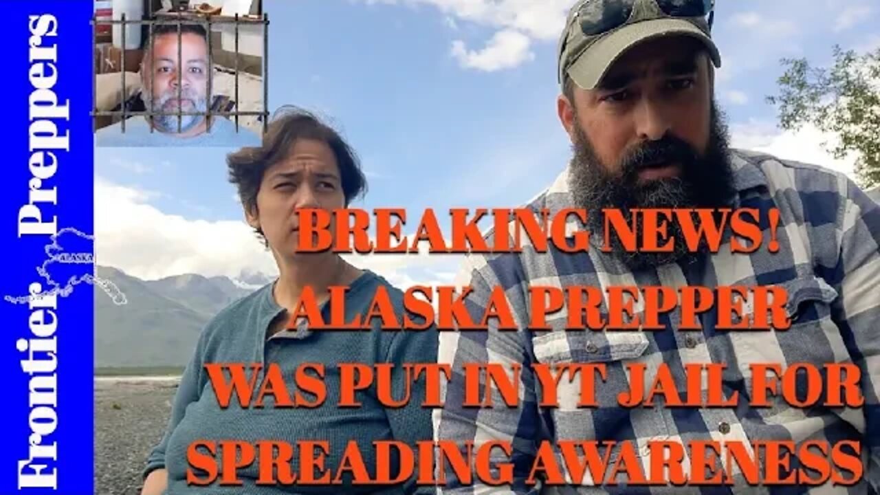 BREAKING NEWS!... ALASKA PREPPERWAS PUT IN YT JAIL FOR SPREADING AWARENESS