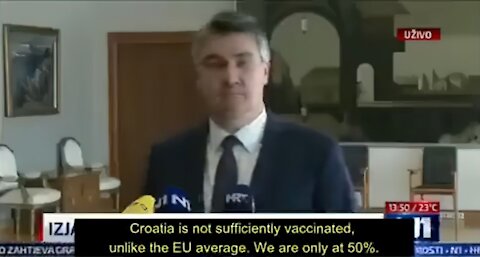 Croatia President - "we already have 50'% vaccinated people, we dont need more!"