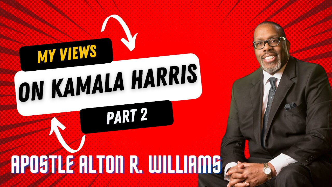 MY VIEWS ON KAMALA HARRIS PT 2 | Apostle Alton R. Williams