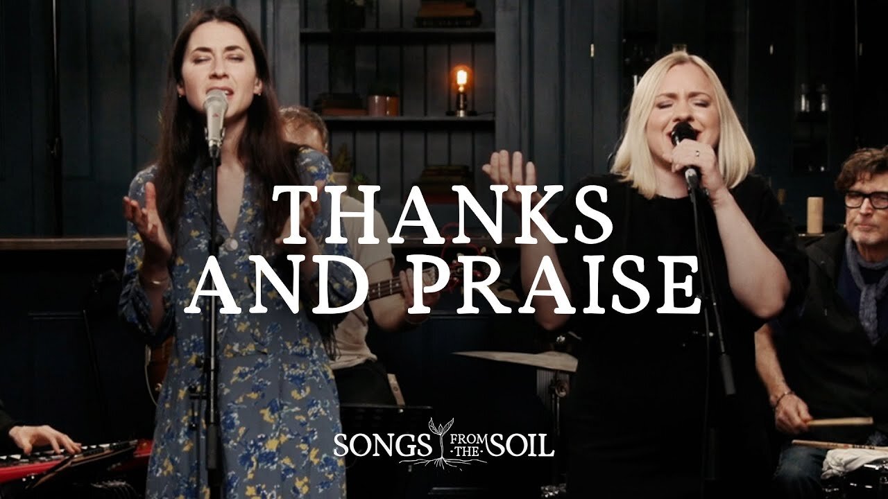 Thanks and Praise ft Philippa Hanna Rich DiCas Lucy Grimble Songs From The Soil Live Video