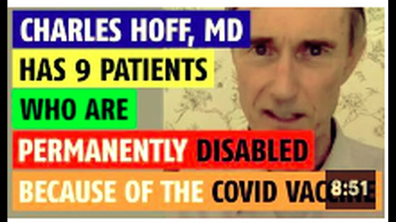 Charles Hoff, MD has nine (9) patients who are permanently disabled because of the Covid vaccine