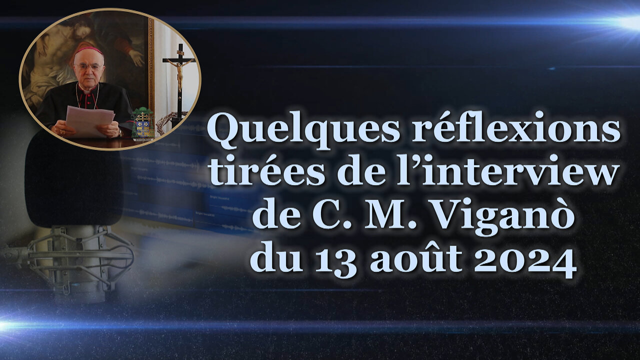 Quelques réflexions tirées de l’interview de C. M. Viganò du 13 août 2024