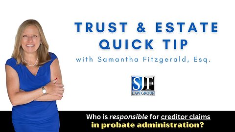 Trust & Estate Quick Tip #11 – Who is responsible for creditor claims in probate administration?