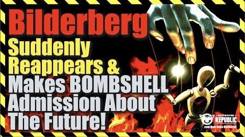 Bilderberg Suddenly Reappears & Makes Bombshell Admission About America’s Future!