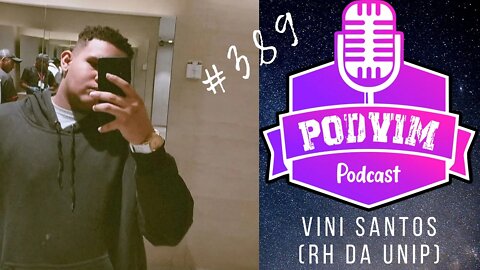 VINI SANTOS [ RH DA UNIP ] - PODVIM #389