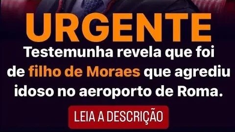 Reviravolta! Testemunha revela que foi filho de Moraes agrediu idoso no aeroporto de Roma.