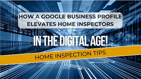 How a Google Business Profile Elevates Home Inspectors in the Digital Age! | Home Inspection Tips