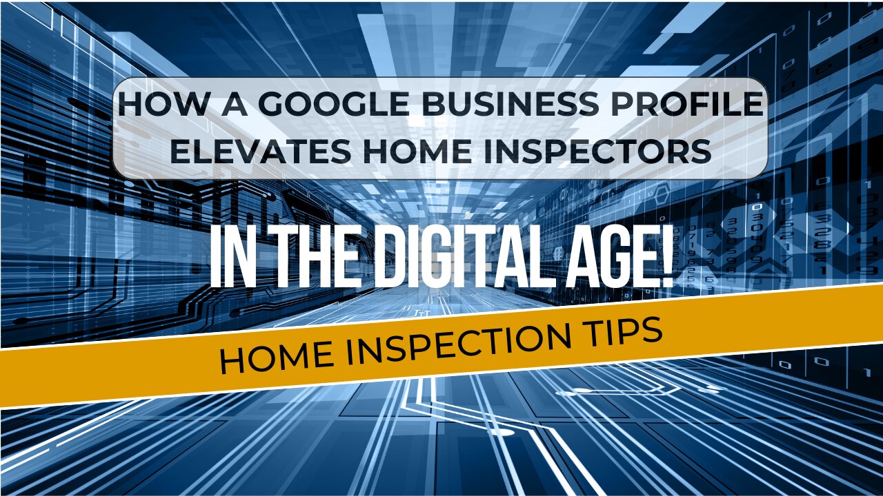 How a Google Business Profile Elevates Home Inspectors in the Digital Age! | Home Inspection Tips