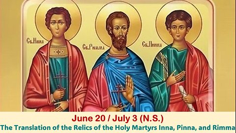 The Lives of Saints: June 20/July 3 (N.S.) Translation of the Relics of the Holy MM Inna, Pinna, Rim