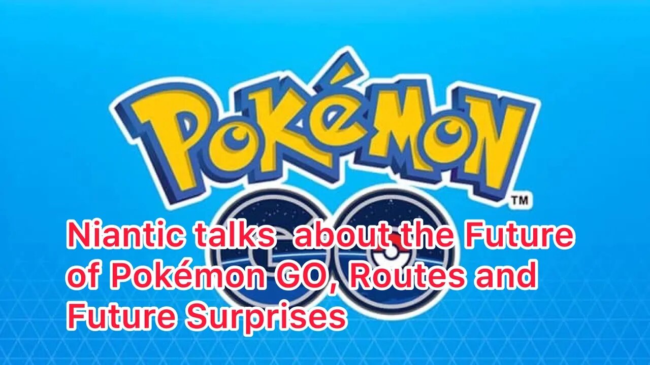 Niantic talks about the Future of Pokémon GO, Routes and Future Surprises