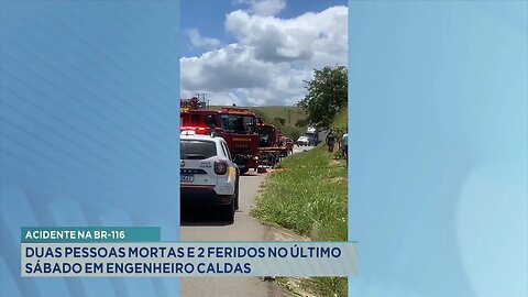 Acidente na BR-116: Duas Pessoas Mortas e 2 Feridos no Último Sábado em Engenheiro Caldas.