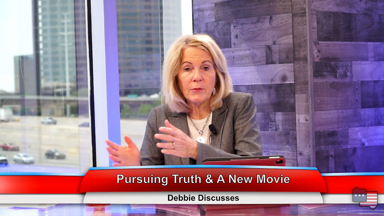 Pursuing Truth & A New Movie | Debbie Discusses 4.26.21