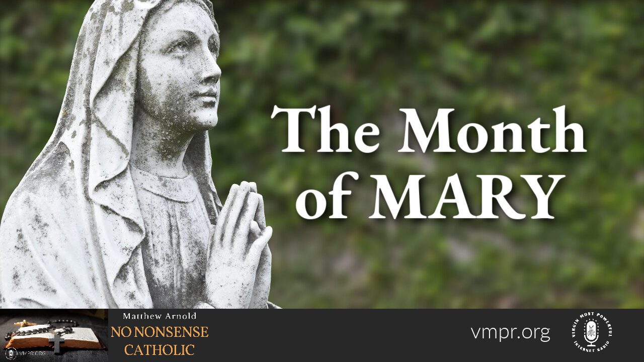 04 May 22, No Nonsense Catholic: The Month of Mary