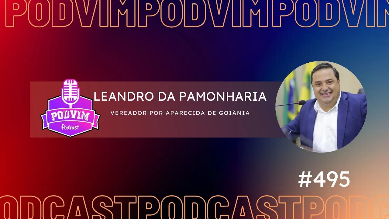 LEANDRO DA PAMONHARIA [ VEREADOR POR APARECIDA DE GOIÂNIA ] - PODVIM #495
