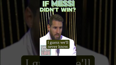 If Messi didn't win? (Speaking English)