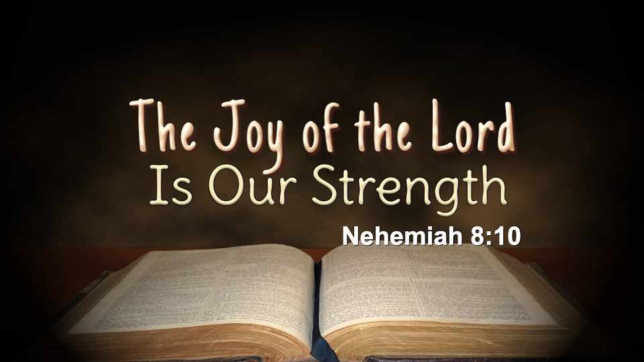The Joy of the Lord is Our Strength