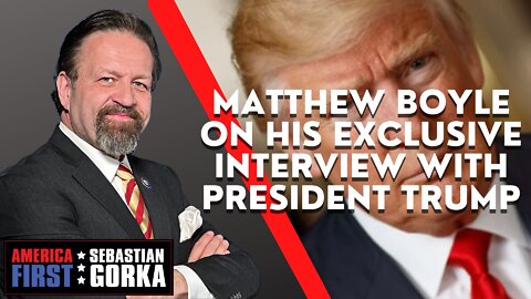 Matthew Boyle on his EXCLUSIVE interview with President Trump.