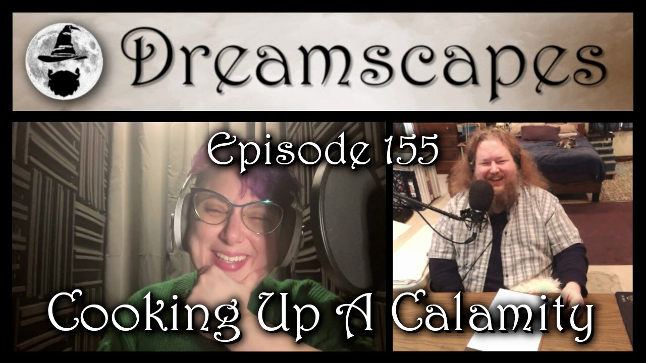 Dreamscapes Episode 155: Cooking Up A Calamity