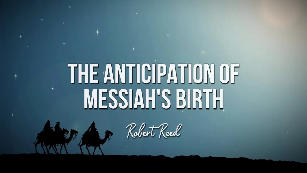 Robert Reed - The Anticipation of Messiah's Birth