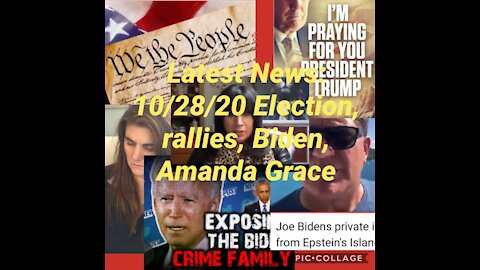 News 10/28/20. treasonous Bidens, Election, Amanda Grace