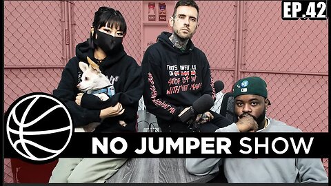 The No Jumper Show Ep. 42