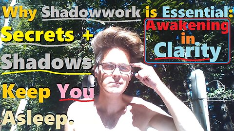 Why Shadow-work is Essential: SECRETS Keep You Asleep - Awakening In CLARITY