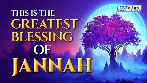 THIS IS THE GREATEST BLESSING OF JANNAH