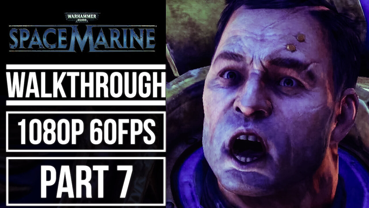 WARHAMMER 40.000 SPACE MARINE Gameplay Walkthrough PART 7 No Commentary [1080p 60fps]